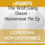 The Wolf:Gang Diesel - Horsemeat Pie Ep cd