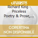 Richard King - Priceless Poetry & Prose, Volume I cd musicale di Richard King