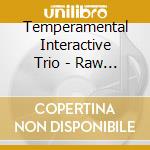 Temperamental Interactive Trio - Raw And The Cooked cd