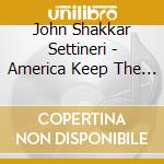 John Shakkar Settineri - America Keep The Light Shining cd