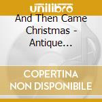 And Then Came Christmas - Antique Automatic Music Machines cd