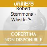 Robert Stemmons - Whistler'S Whistling Workout For Birds Vol 1 cd musicale di Robert Stemmons