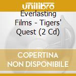 Everlasting Films - Tigers' Quest (2 Cd) cd musicale di Everlasting Films