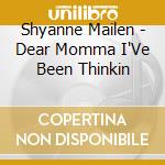 Shyanne Mailen - Dear Momma I'Ve Been Thinkin
