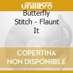 Butterfly Stitch - Flaunt It cd musicale di Butterfly Stitch