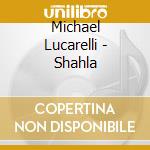 Michael Lucarelli - Shahla cd