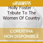 Holly Foster - Tribute To The Women Of Country cd