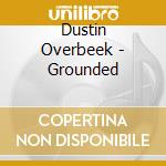 Dustin Overbeek - Grounded cd