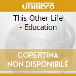 This Other Life - Education cd