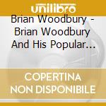 Brian Woodbury - Brian Woodbury And His Popular Music Group cd musicale di Brian Woodbury