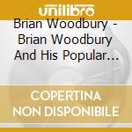 Brian Woodbury - Brian Woodbury And His Popular Music Group