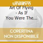 Art Of Flying - As If You Were The Sea cd musicale di Art Of Flying
