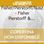 Fisher/Pierstorff/Nusz - Fisher Pierstorff & Nusz cd musicale di Fisher/Pierstorff/Nusz