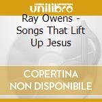 Ray Owens - Songs That Lift Up Jesus cd