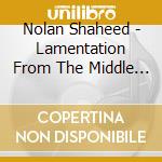 Nolan Shaheed - Lamentation From The Middle Passage cd musicale di Nolan Shaheed