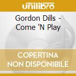 Gordon Dills - Come 'N Play cd musicale di Gordon Dills