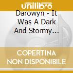 Darowyn - It Was A Dark And Stormy Night.. cd musicale di Darowyn