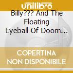 Billy??? And The Floating Eyeball Of Doom - Mosquito Joe's Alien Abduction Blues cd