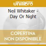 Neil Whitaker - Day Or Night cd