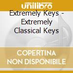 Extremely Keys - Extremely Classical Keys cd musicale di Extremely Keys