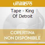 Tape - King Of Detroit cd