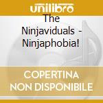 The Ninjaviduals - Ninjaphobia! cd