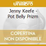 Jenny Keefe - Pot Belly Prizm cd