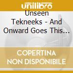 Unseen Tekneeks - And Onward Goes This Thing Of Ours cd