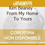 Kim Beaney - From My Home To Yours cd musicale di Kim Beaney