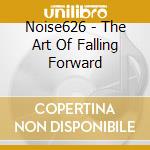 Noise626 - The Art Of Falling Forward cd musicale di Noise626
