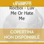 Rocboi - Luv Me Or Hate Me cd