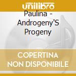 Paulina - Androgeny'S Progeny cd