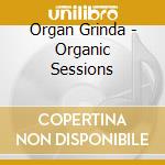 Organ Grinda - Organic Sessions cd