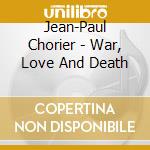 Jean-Paul Chorier - War, Love And Death cd