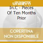 In.C - Pieces Of Ten Months Prior cd