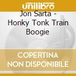 Jon Sarta - Honky Tonk Train Boogie cd