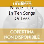 Parade - Life In Ten Songs Or Less cd
