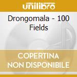 Drongomala - 100 Fields cd musicale di Drongomala