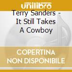 Terry Sanders - It Still Takes A Cowboy cd