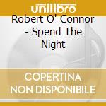 Robert O' Connor - Spend The Night cd