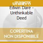 Edwin Dare - Unthinkable Deed cd musicale di Edwin Dare