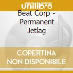 Beat Corp - Permanent Jetlag cd
