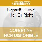 Highself - Love Hell Or Right cd