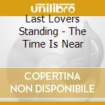 Last Lovers Standing - The Time Is Near cd