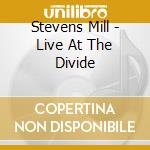 Stevens Mill - Live At The Divide cd musicale di Stevens Mill