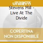 Stevens Mill - Live At The Divide cd