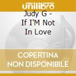 Judy G - If I'M Not In Love cd