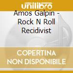 Amos Galpin - Rock N Roll Recidivist cd