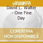 David L. Walter - One Fine Day cd
