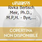 Rivka Bertisch Meir, Ph.D., M.P,H. - Bye, Bye Stress